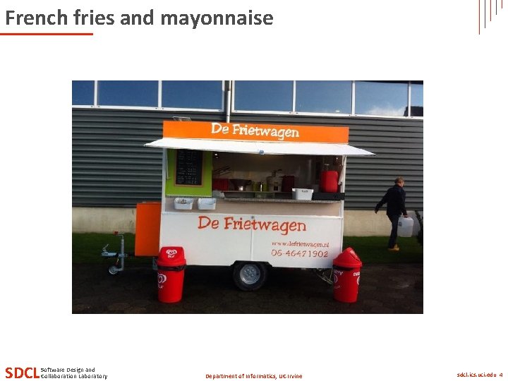French fries and mayonnaise SDCL Software Design and Collaboration Laboratory Department of Informatics, UC