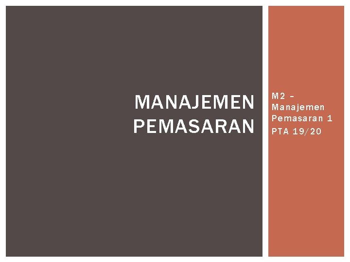 MANAJEMEN PEMASARAN M 2 – Manajemen Pemasaran 1 PTA 19/20 