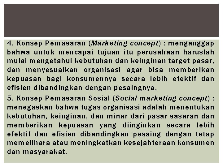 4. Konsep Pemasaran (Marketing concept) : menganggap bahwa untuk mencapai tujuan itu perusahaan haruslah