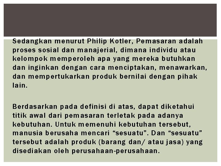 Sedangkan menurut Philip Kotler, Pemasaran adalah proses sosial dan manajerial, dimana individu atau kelompok