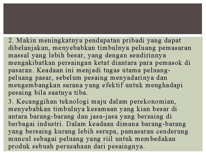 2. Makin meningkatnya pendapatan pribadi yang dapat dibelanjakan, menyebabkan timbulnya peluang pemasaran massal yang