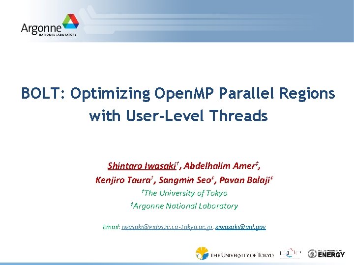 BOLT: Optimizing Open. MP Parallel Regions with User-Level Threads Shintaro Iwasaki†, Abdelhalim Amer‡, Kenjiro