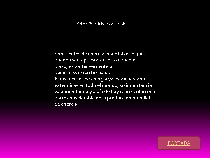 ENERGIA RENOVABLE Son fuentes de energía inagotables o que pueden ser repuestas a corto