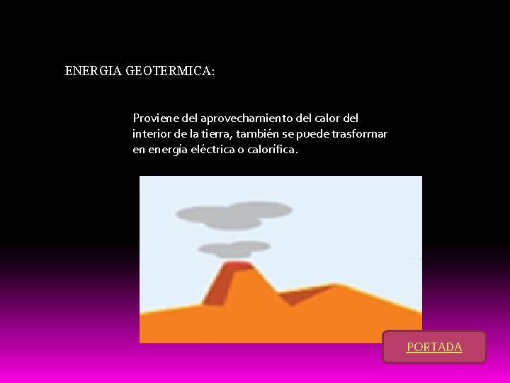 ENERGIA GEOTERMICA: Proviene del aprovechamiento del calor del interior de la tierra, también se