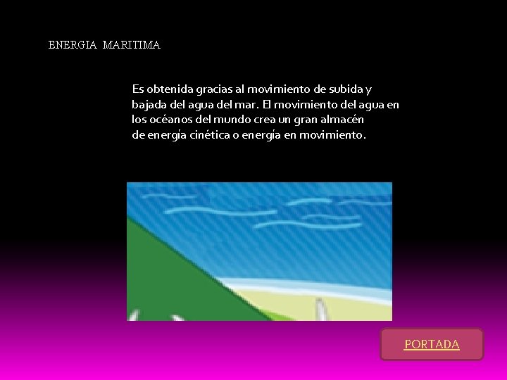 ENERGIA MARITIMA Es obtenida gracias al movimiento de subida y bajada del agua del