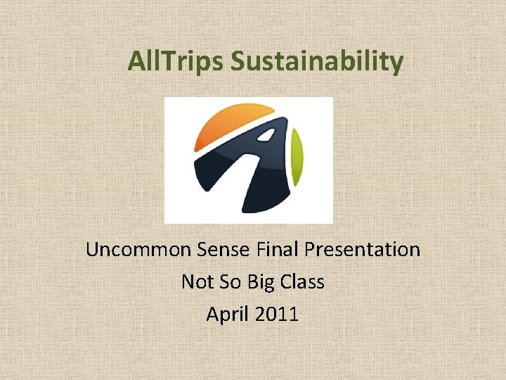 All. Trips Sustainability Uncommon Sense Final Presentation Not So Big Class April 2011 