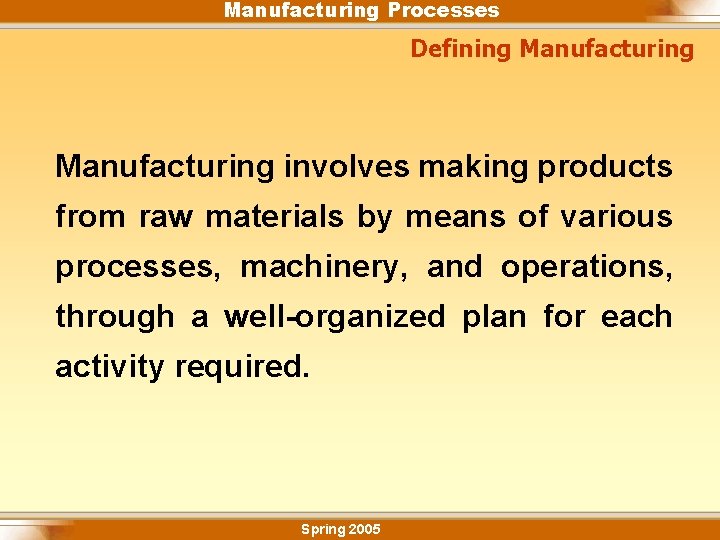 Manufacturing Processes Defining Manufacturing involves making products from raw materials by means of various