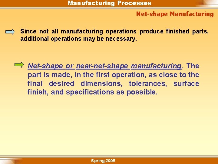 Manufacturing Processes Net-shape Manufacturing Since not all manufacturing operations produce finished parts, additional operations