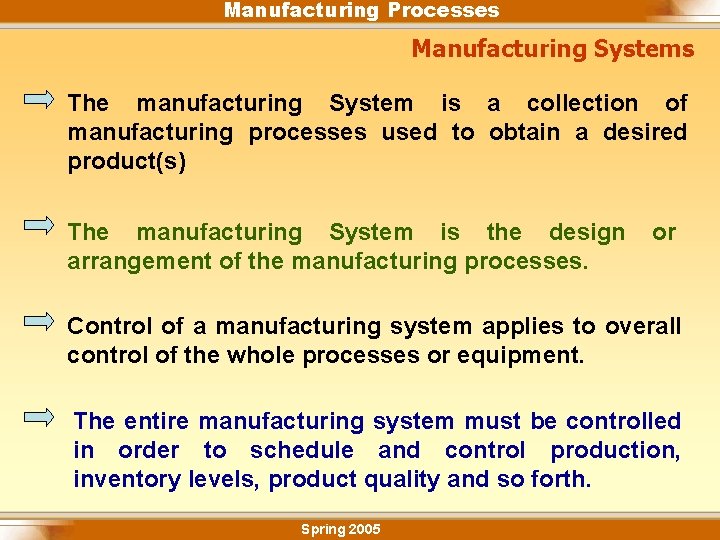 Manufacturing Processes Manufacturing Systems The manufacturing System is a collection of manufacturing processes used