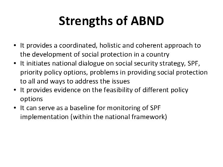 Strengths of ABND • It provides a coordinated, holistic and coherent approach to the