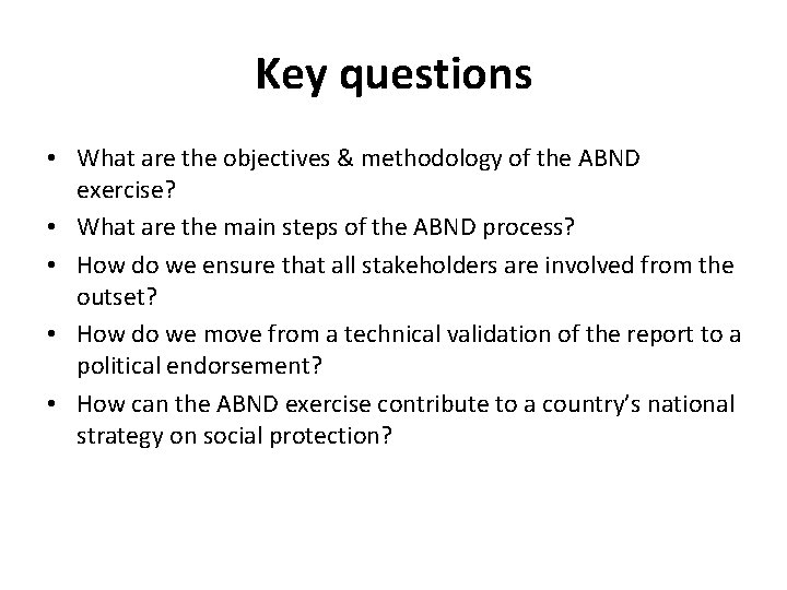 Key questions • What are the objectives & methodology of the ABND exercise? •