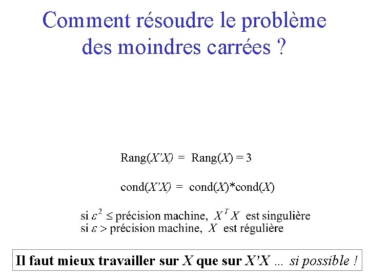 Comment résoudre le problème des moindres carrées ? Rang(X’X) = Rang(X) = 3 cond(X’X)