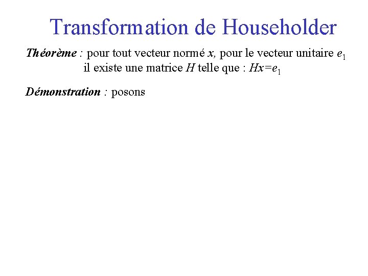 Transformation de Householder Théorème : pour tout vecteur normé x, pour le vecteur unitaire