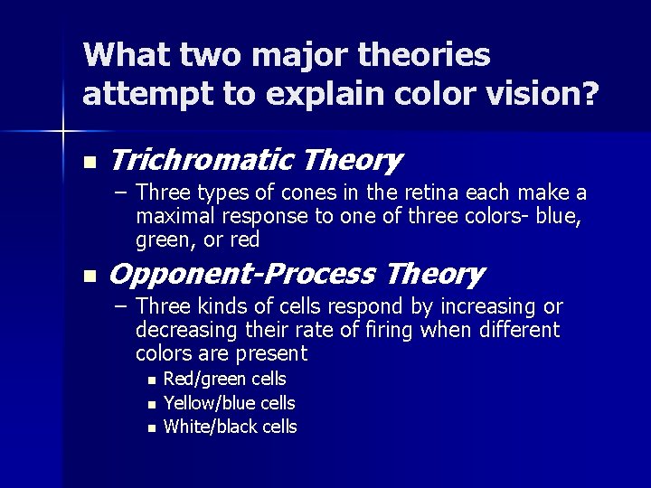 What two major theories attempt to explain color vision? n Trichromatic Theory – Three What two major theories attempt to explain color vision? n Trichromatic Theory – Three