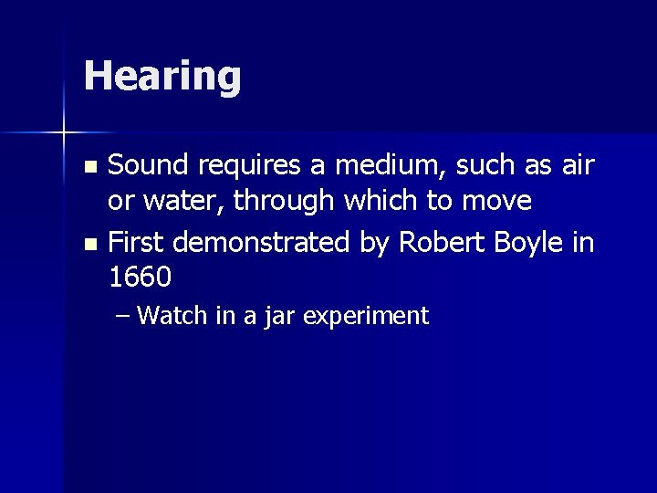 Hearing Sound requires a medium, such as air or water, through which to move Hearing Sound requires a medium, such as air or water, through which to move