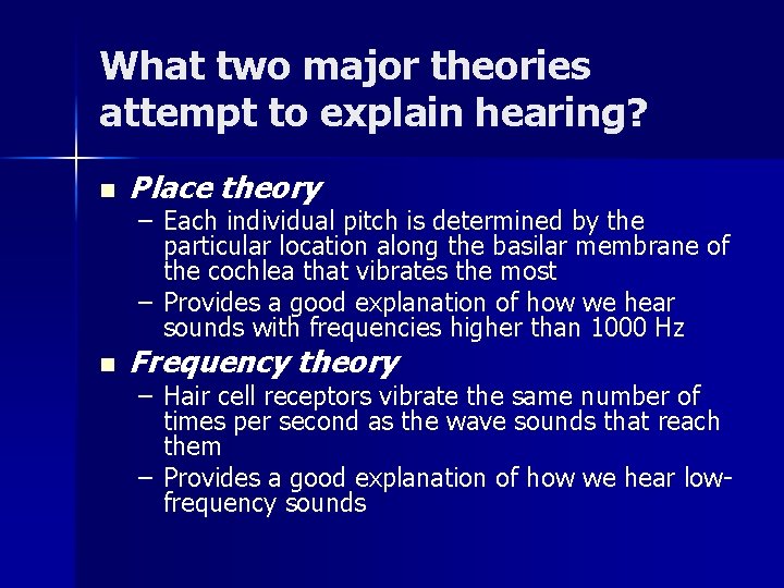 What two major theories attempt to explain hearing? n Place theory n Frequency theory What two major theories attempt to explain hearing? n Place theory n Frequency theory