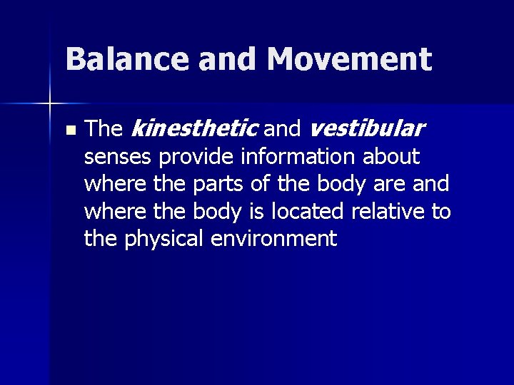 Balance and Movement n The kinesthetic and vestibular senses provide information about where the Balance and Movement n The kinesthetic and vestibular senses provide information about where the
