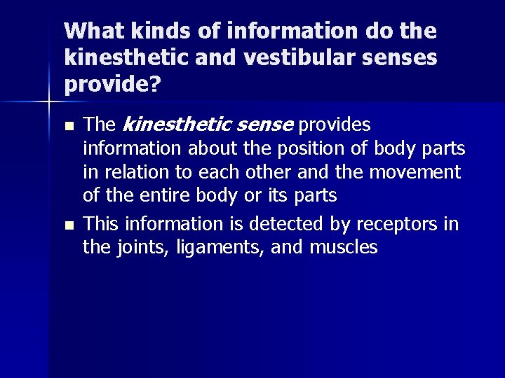 What kinds of information do the kinesthetic and vestibular senses provide? n n The What kinds of information do the kinesthetic and vestibular senses provide? n n The