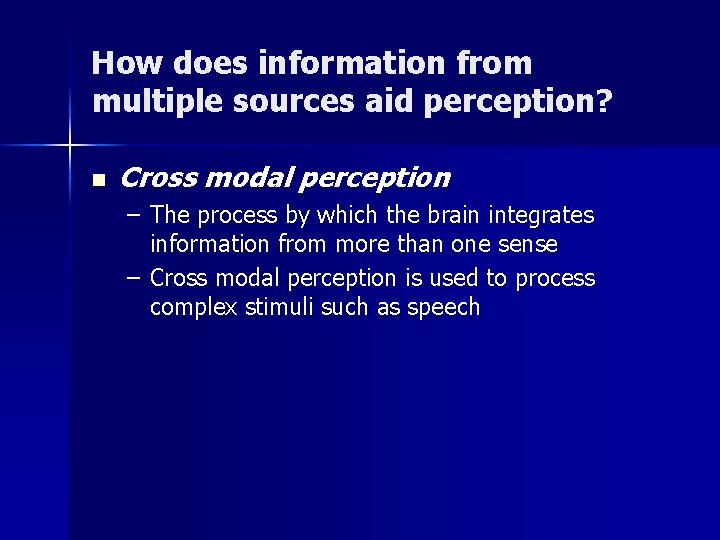 How does information from multiple sources aid perception? n Cross modal perception – The How does information from multiple sources aid perception? n Cross modal perception – The