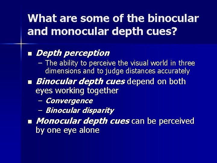 What are some of the binocular and monocular depth cues? n Depth perception – What are some of the binocular and monocular depth cues? n Depth perception –