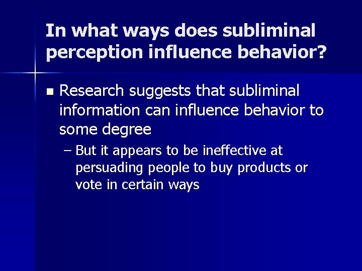 In what ways does subliminal perception influence behavior? n Research suggests that subliminal information In what ways does subliminal perception influence behavior? n Research suggests that subliminal information