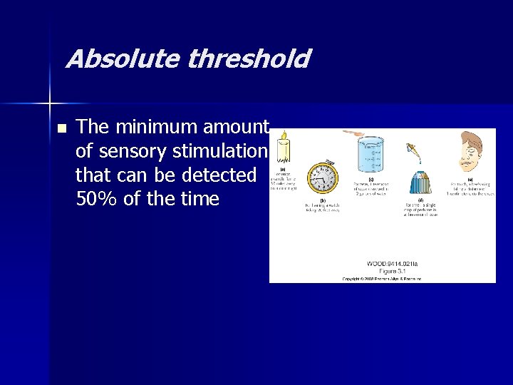 Absolute threshold n The minimum amount of sensory stimulation that can be detected 50% Absolute threshold n The minimum amount of sensory stimulation that can be detected 50%