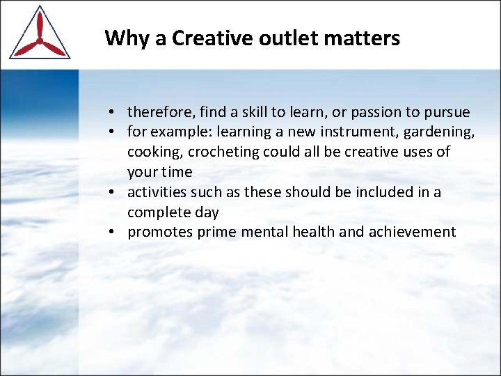 Why a Creative outlet matters • therefore, find a skill to learn, or passion Why a Creative outlet matters • therefore, find a skill to learn, or passion