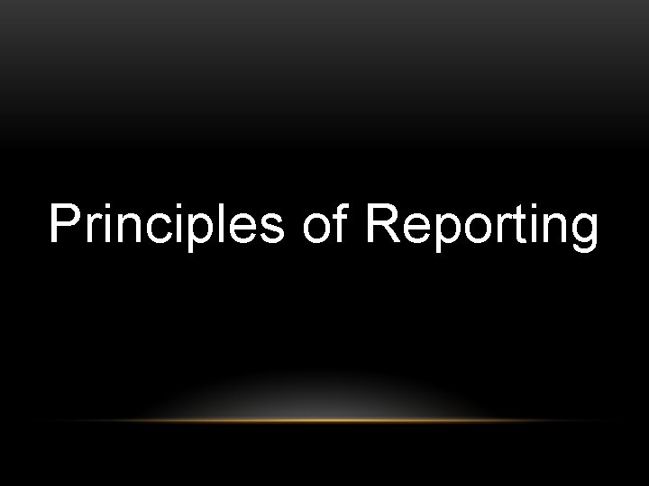Principles of Reporting 