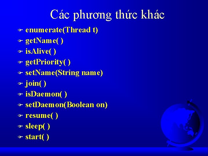 Các phương thức khác enumerate(Thread t) F get. Name( ) F is. Alive( )