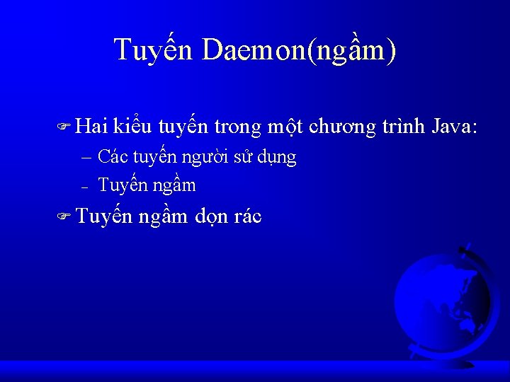 Tuyến Daemon(ngầm) F Hai kiểu tuyến trong một chương trình Java: – Các tuyến