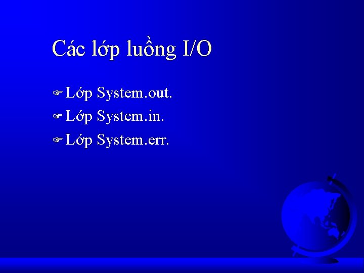 Các lớp luồng I/O F Lớp System. out. F Lớp System. in. F Lớp