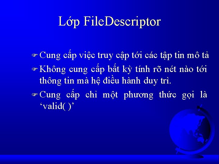 Lớp File. Descriptor F Cung cấp việc truy cập tới các tập tin mô