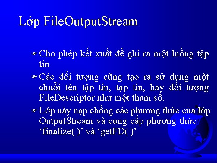 Lớp File. Output. Stream F Cho phép kết xuất để ghi ra một luồng