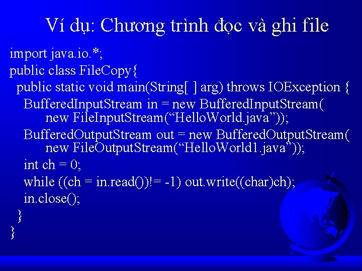 Ví dụ: Chương trình đọc và ghi file import java. io. *; public class