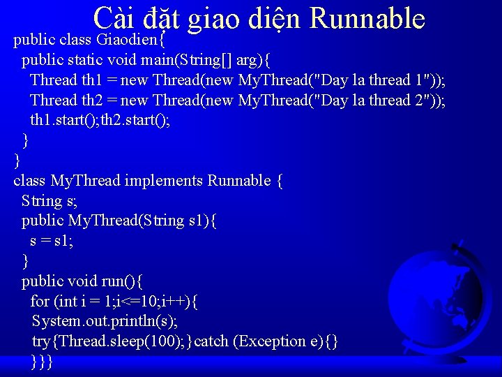 Cài đặt giao diện Runnable public class Giaodien{ public static void main(String[] arg){ Thread