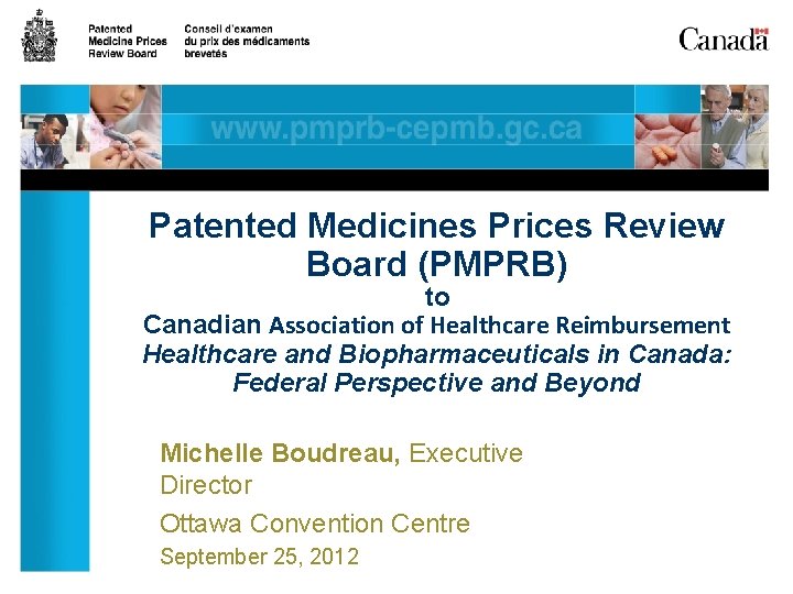 Patented Medicines Prices Review Board (PMPRB) to Canadian Association of Healthcare Reimbursement Healthcare and