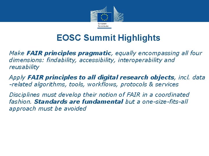 EOSC Summit Highlights Make FAIR principles pragmatic, equally encompassing all four dimensions: findability, accessibility, EOSC Summit Highlights Make FAIR principles pragmatic, equally encompassing all four dimensions: findability, accessibility,