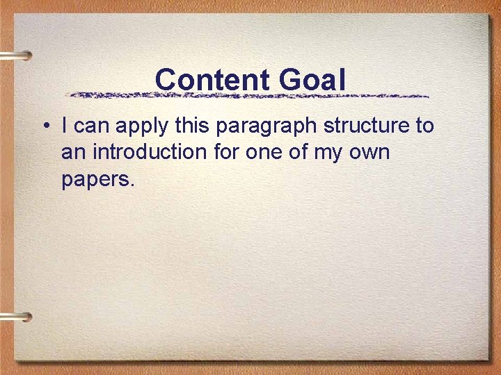 Content Goal • I can apply this paragraph structure to an introduction for one