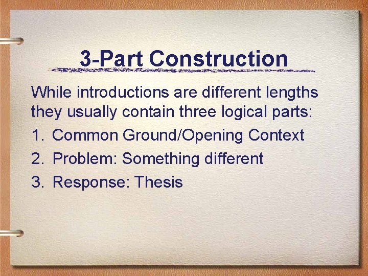 3 -Part Construction While introductions are different lengths they usually contain three logical parts: