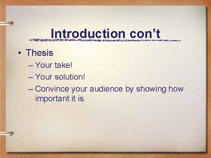 Introduction con’t • Thesis – Your take! – Your solution! – Convince your audience