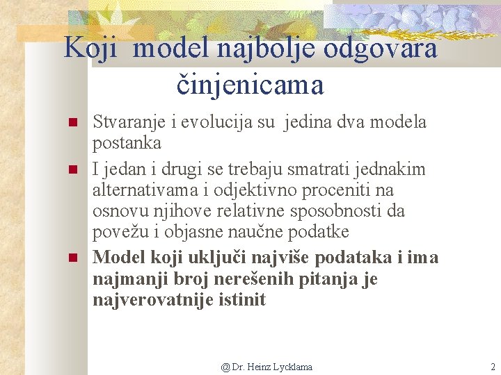 Koji model najbolje odgovara činjenicama Stvaranje i evolucija su jedina dva modela postanka I