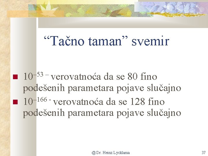 “Tačno taman” svemir 10– 53 – verovatnoća da se 80 fino podešenih parametara pojave