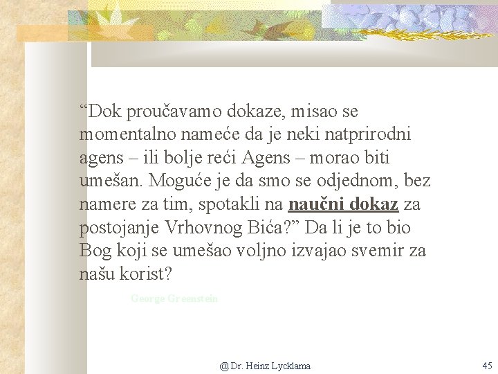 “Dok proučavamo dokaze, misao se momentalno nameće da je neki natprirodni agens – ili