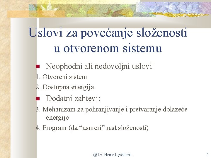 Uslovi za povećanje složenosti u otvorenom sistemu Neophodni ali nedovoljni uslovi: 1. Otvoreni sistem