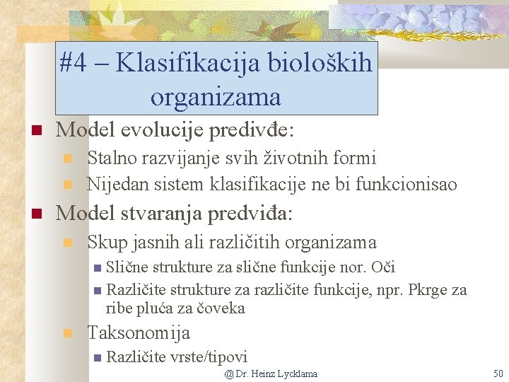 #4 – Klasifikacija bioloških organizama Model evolucije predivđe: Stalno razvijanje svih životnih formi Nijedan