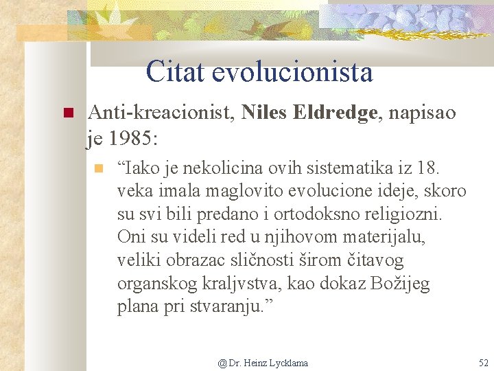 Citat evolucionista Anti-kreacionist, Niles Eldredge, napisao je 1985: “Iako je nekolicina ovih sistematika iz