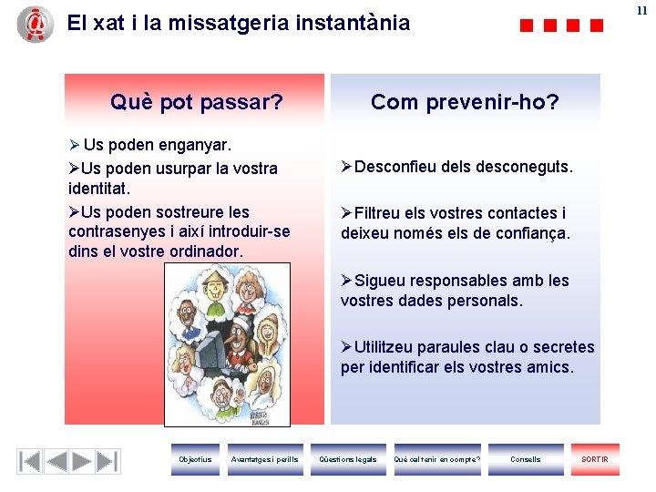 11 11 El xat i la missatgeria instantània Què pot passar? Com prevenir-ho? Ø