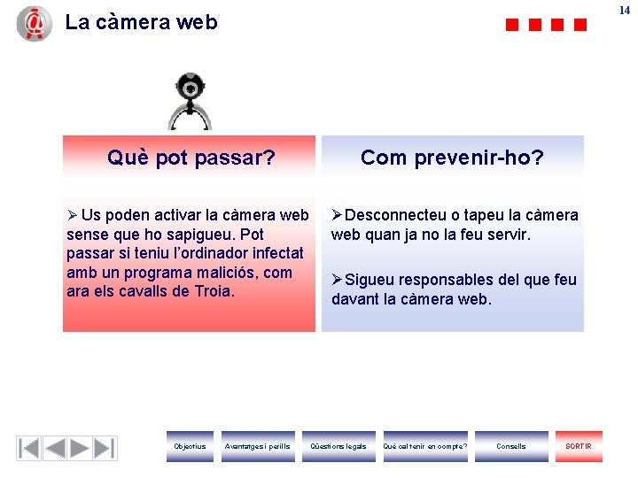 14 14 La càmera web Què pot passar? Com prevenir-ho? Ø Us poden activar