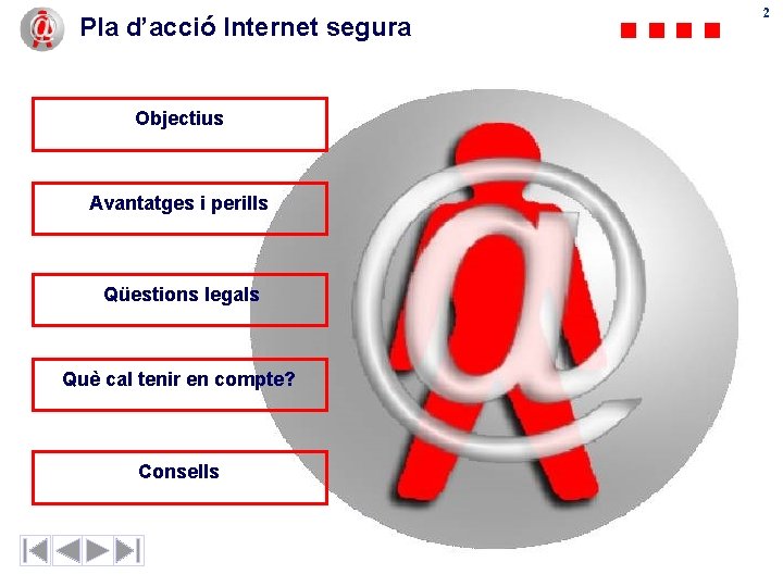 Pla d’acció Internet segura Objectius Avantatges i perills Qüestions legals Què cal tenir en