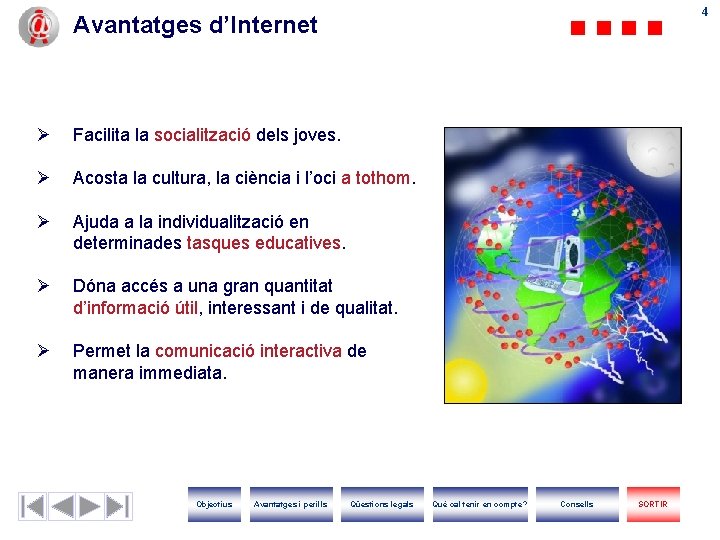 44 Avantatges d’Internet Ø Facilita la socialització dels joves. Ø Acosta la cultura, la